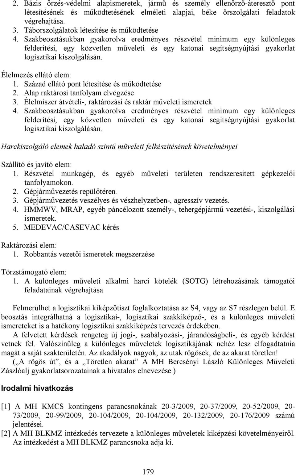 Alap raktárosi tanfolyam elvégzése 3. Élelmiszer átvételi-, raktározási és raktár műveleti ismeretek 4.