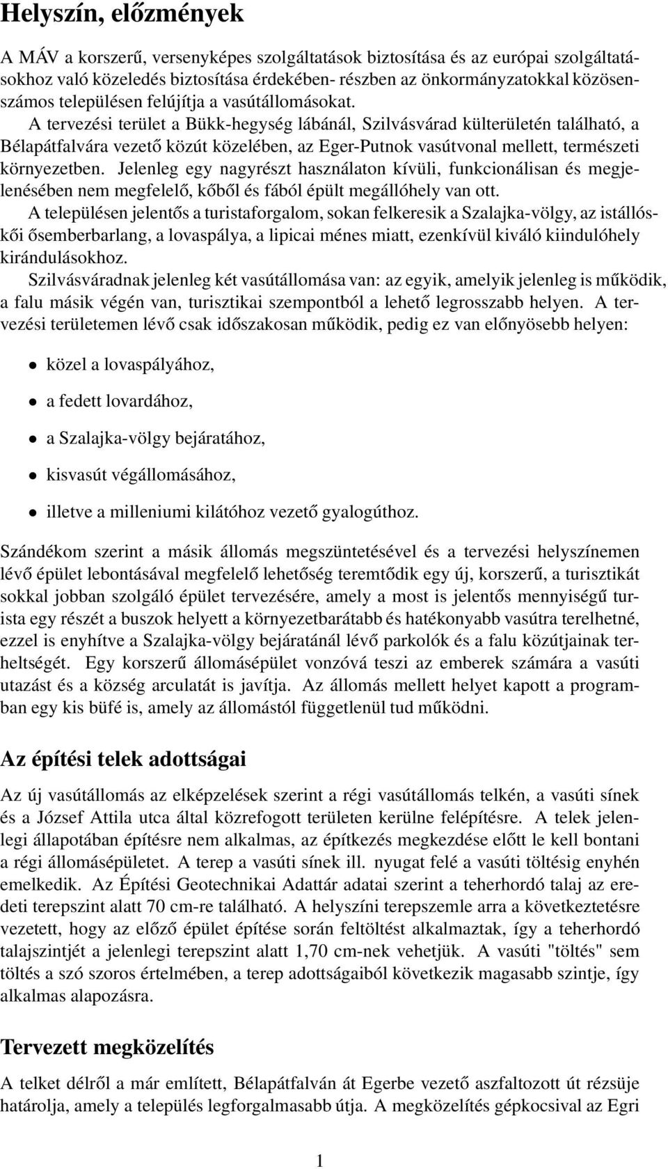 A tervezési terület a Bükk-hegység lábánál, Szilvásvárad külterületén található, a Bélapátfalvára vezető közút közelében, az Eger-Putnok vasútvonal mellett, természeti környezetben.