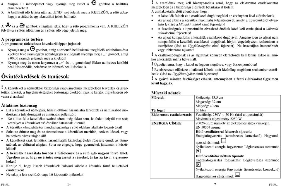 A KIJELZŐN felváltva a sütési időtartam és a sütési idő vége jelenik meg.