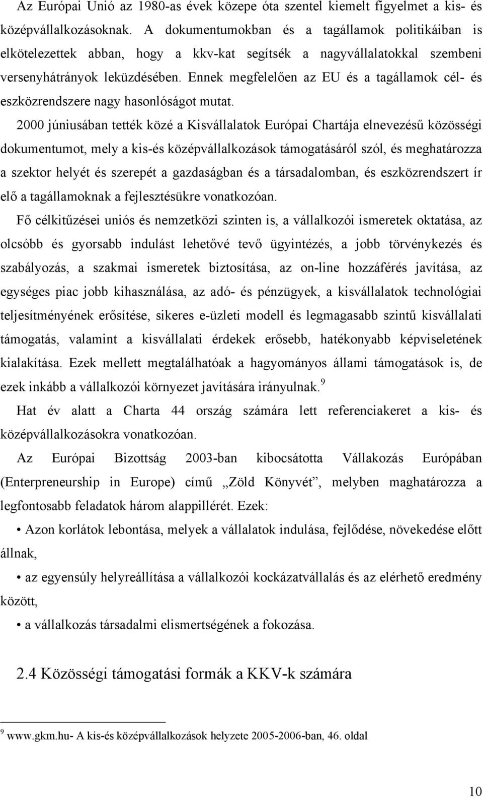 Ennek megfelelően az EU és a tagállamok cél- és eszközrendszere nagy hasonlóságot mutat.