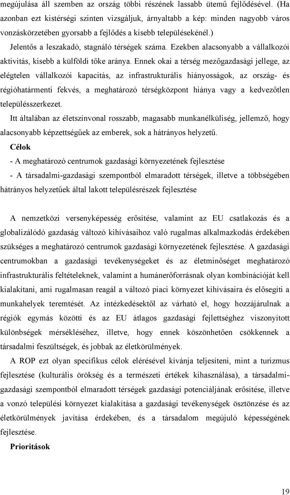 Ezekben alacsonyabb a vállalkozói aktivitás, kisebb a külföldi tőke aránya.