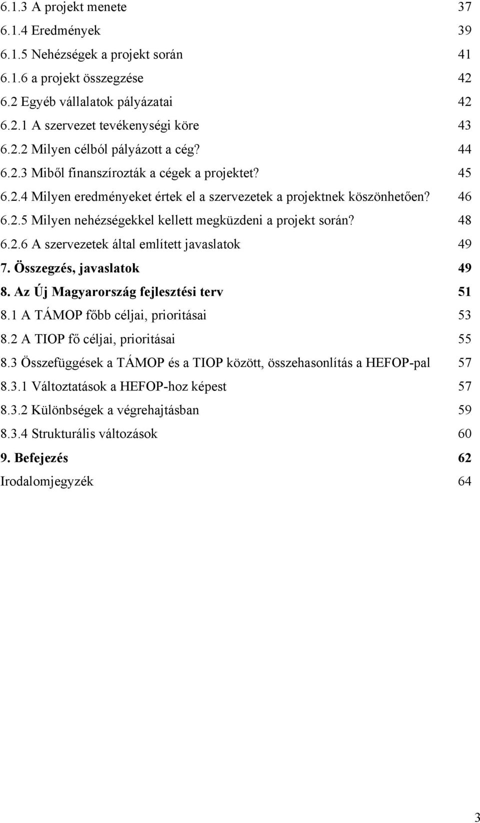 48 6.2.6 A szervezetek által említett javaslatok 49 7. Összegzés, javaslatok 49 8. Az Új Magyarország fejlesztési terv 51 8.1 A TÁMOP főbb céljai, prioritásai 53 8.