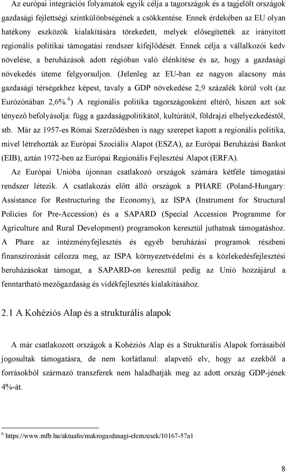 Ennek célja a vállalkozói kedv növelése, a beruházások adott régióban való élénkítése és az, hogy a gazdasági növekedés üteme felgyorsuljon.