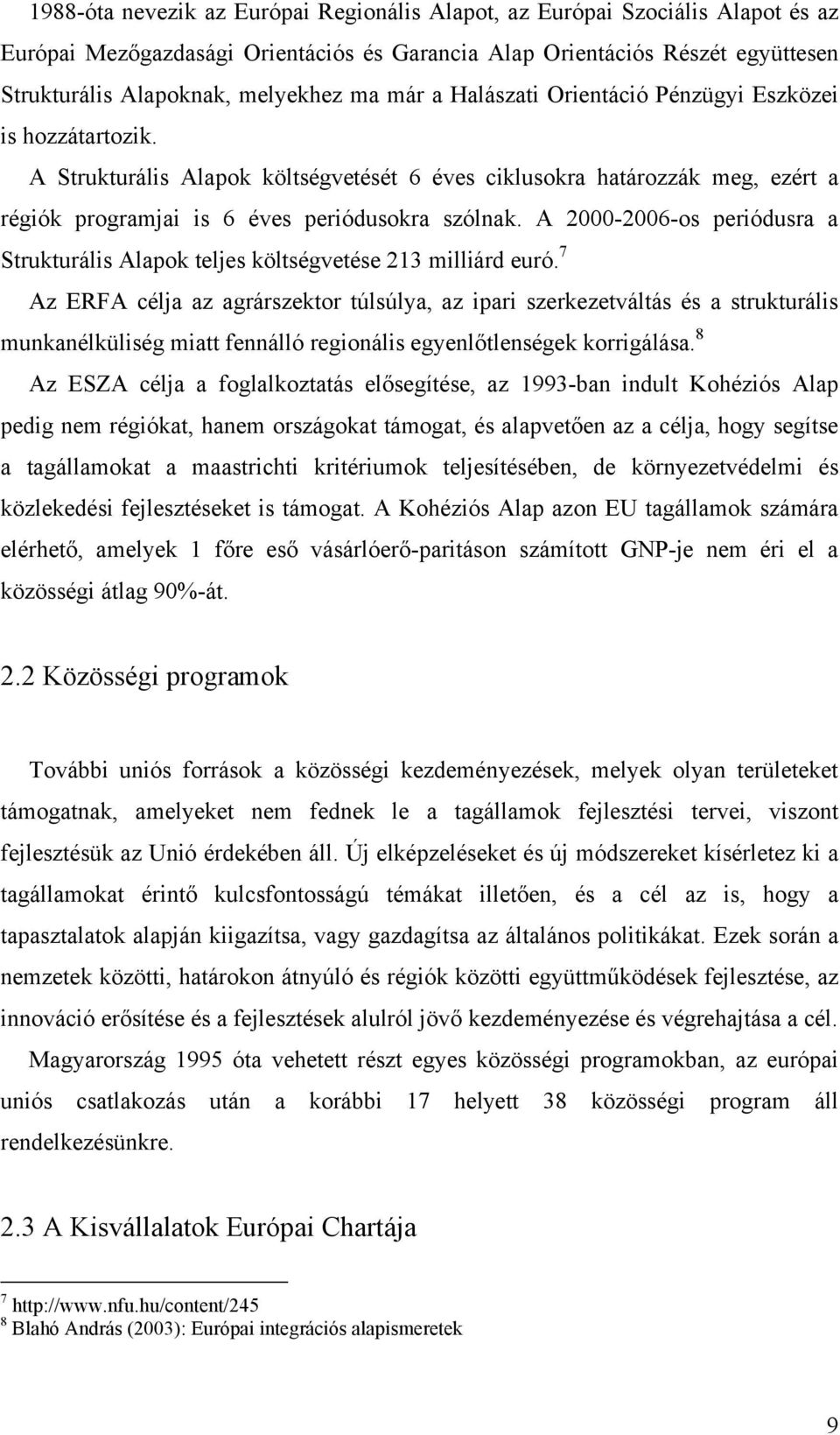 A 2000-2006-os periódusra a Strukturális Alapok teljes költségvetése 213 milliárd euró.