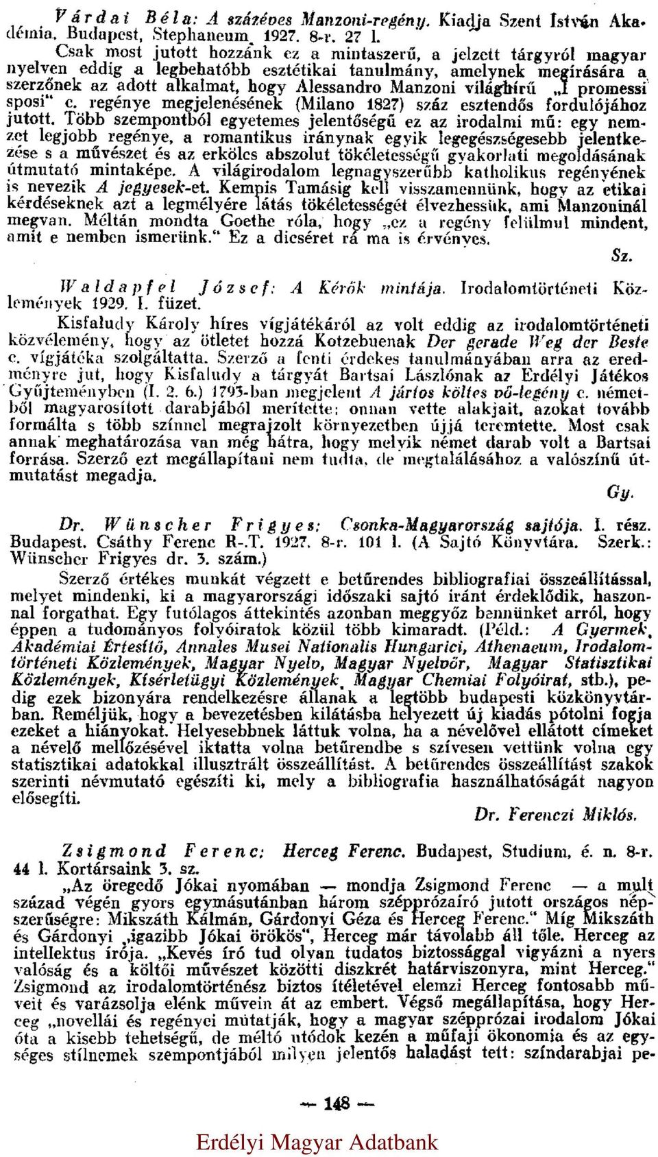 világhírű I promessi sposi c. regénye megjelenésének (Milano 1827) száz esztendős fordulójához jutott.