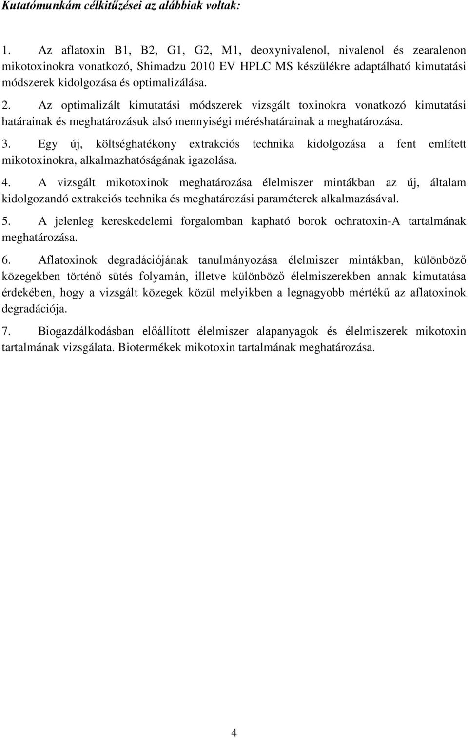 10 EV HPLC MS készülékre adaptálható kimutatási módszerek kidolgozása és optimalizálása. 2.