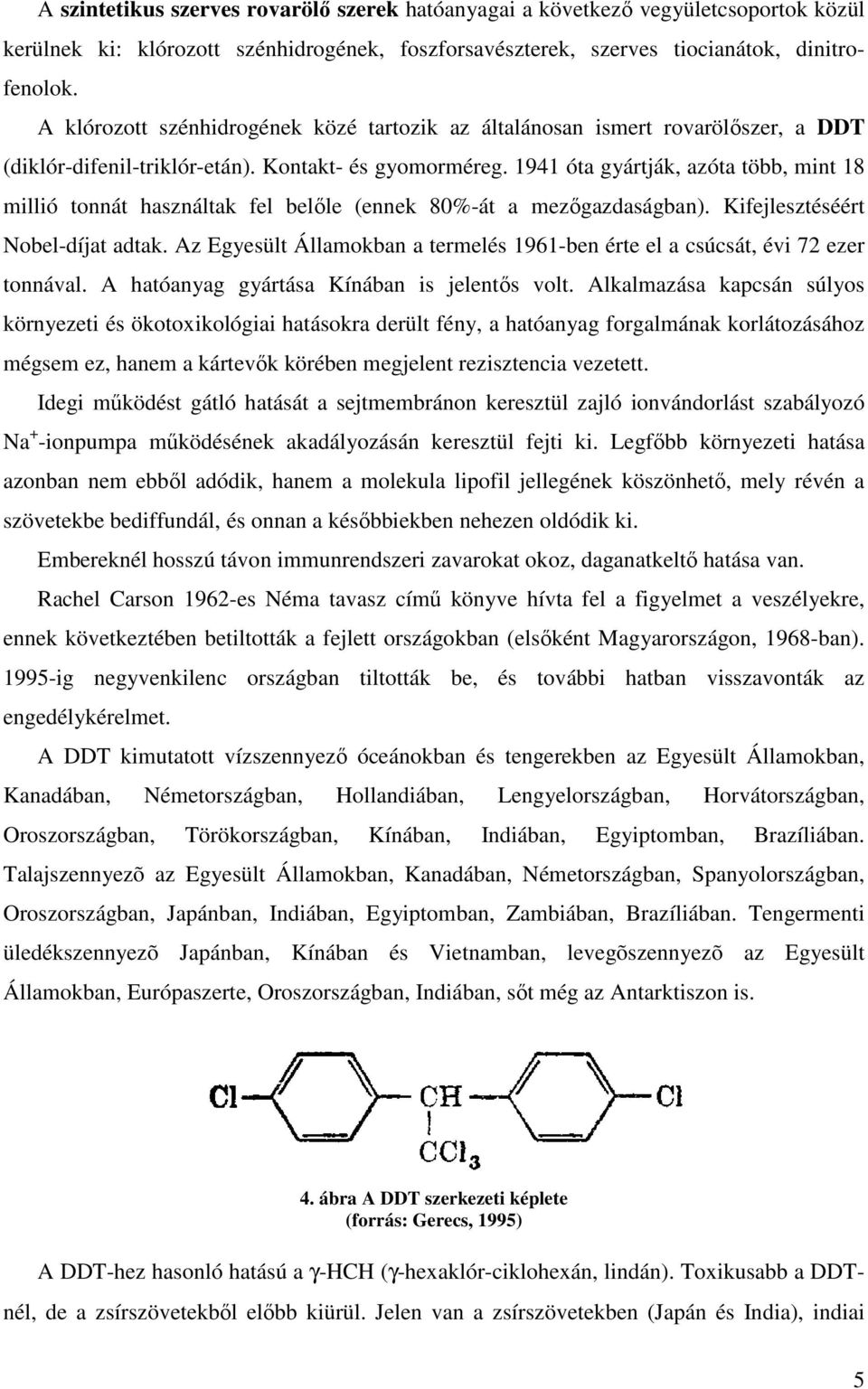 1941 óta gyártják, azóta több, mint 18 millió tonnát használtak fel belőle (ennek 80%-át a mezőgazdaságban). Kifejlesztéséért Nobel-díjat adtak.