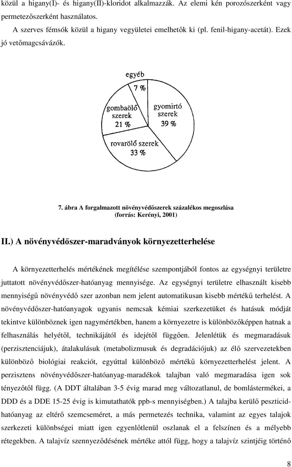 ) A növényvédőszer-maradványok környezetterhelése A környezetterhelés mértékének megítélése szempontjából fontos az egységnyi területre juttatott növényvédőszer-hatóanyag mennyisége.