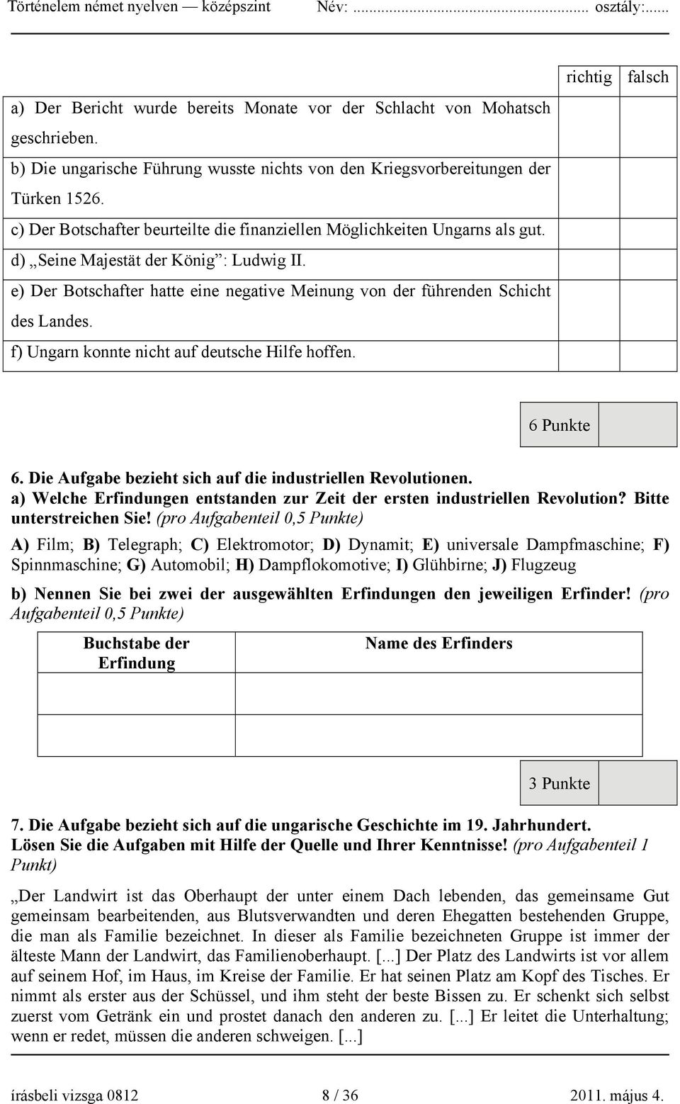 e) Der Botschafter hatte eine negative Meinung von der führenden Schicht des Landes. f) Ungarn konnte nicht auf deutsche Hilfe hoffen. 6 Punkte 6.