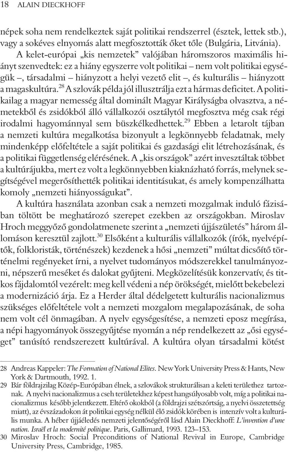 kulturális hiányzott a magaskultúra. 28 A szlovák példa jól illusztrálja ezt a hármas deficitet.