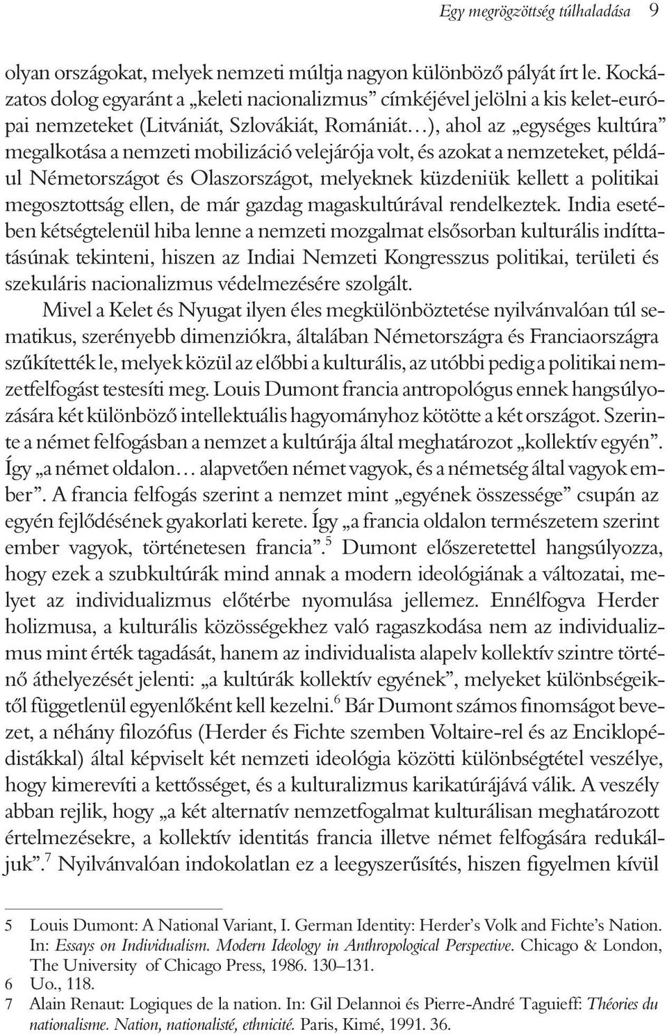 velejárója volt, és azokat a nemzeteket, például Németországot és Olaszországot, melyeknek küzdeniük kellett a politikai megosztottság ellen, de már gazdag magaskultúrával rendelkeztek.