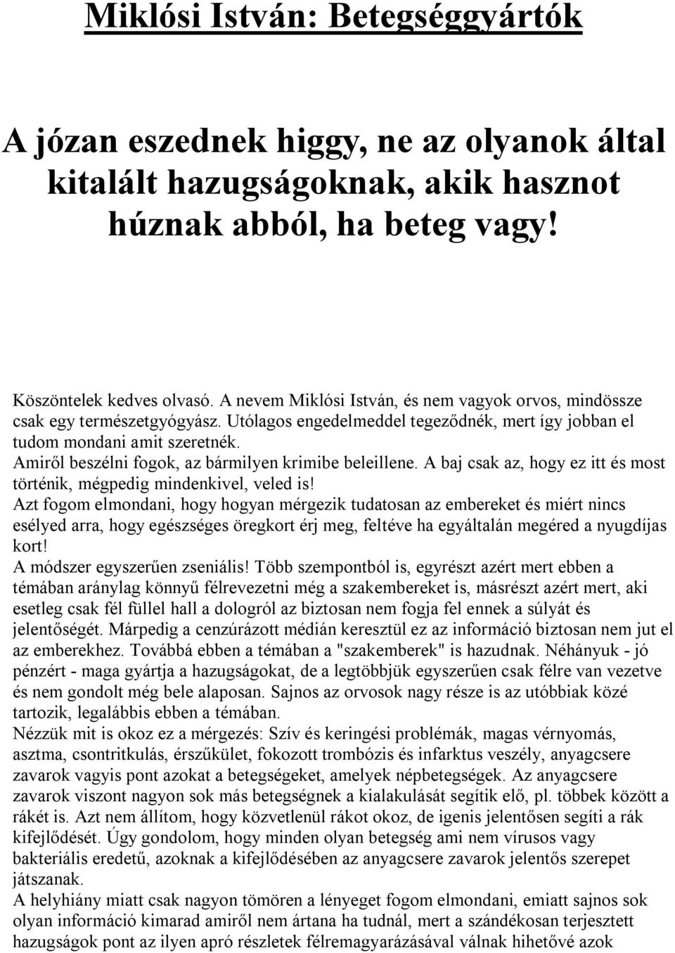 Amiről beszélni fogok, az bármilyen krimibe beleillene. A baj csak az, hogy ez itt és most történik, mégpedig mindenkivel, veled is!