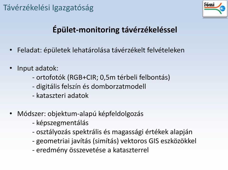 domborzatmodell - kataszteri adatok Módszer: objektum-alapú képfeldolgozás - képszegmentálás - osztályozás