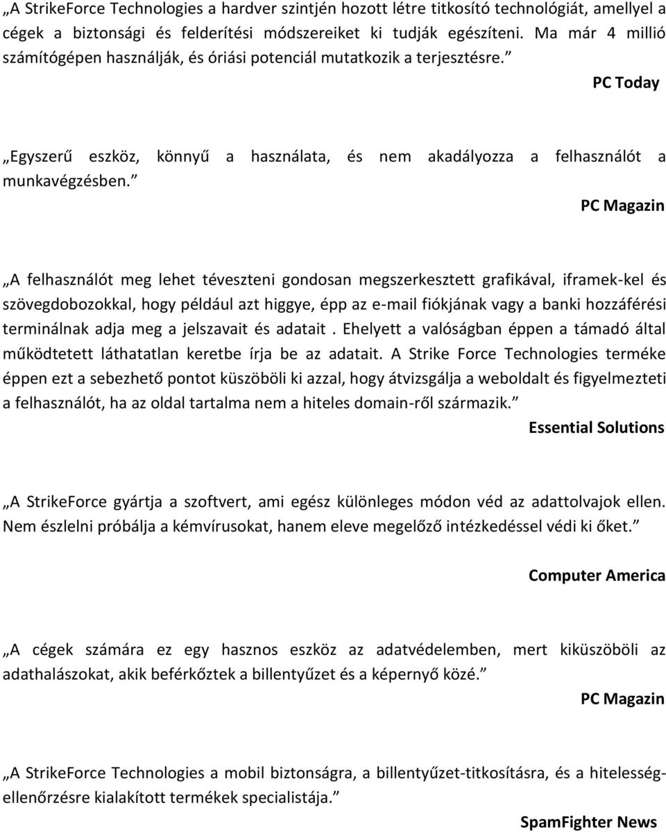 PC Magazin A felhasználót meg lehet téveszteni gondosan megszerkesztett grafikával, iframek-kel és szövegdobozokkal, hogy például azt higgye, épp az e-mail fiókjának vagy a banki hozzáférési