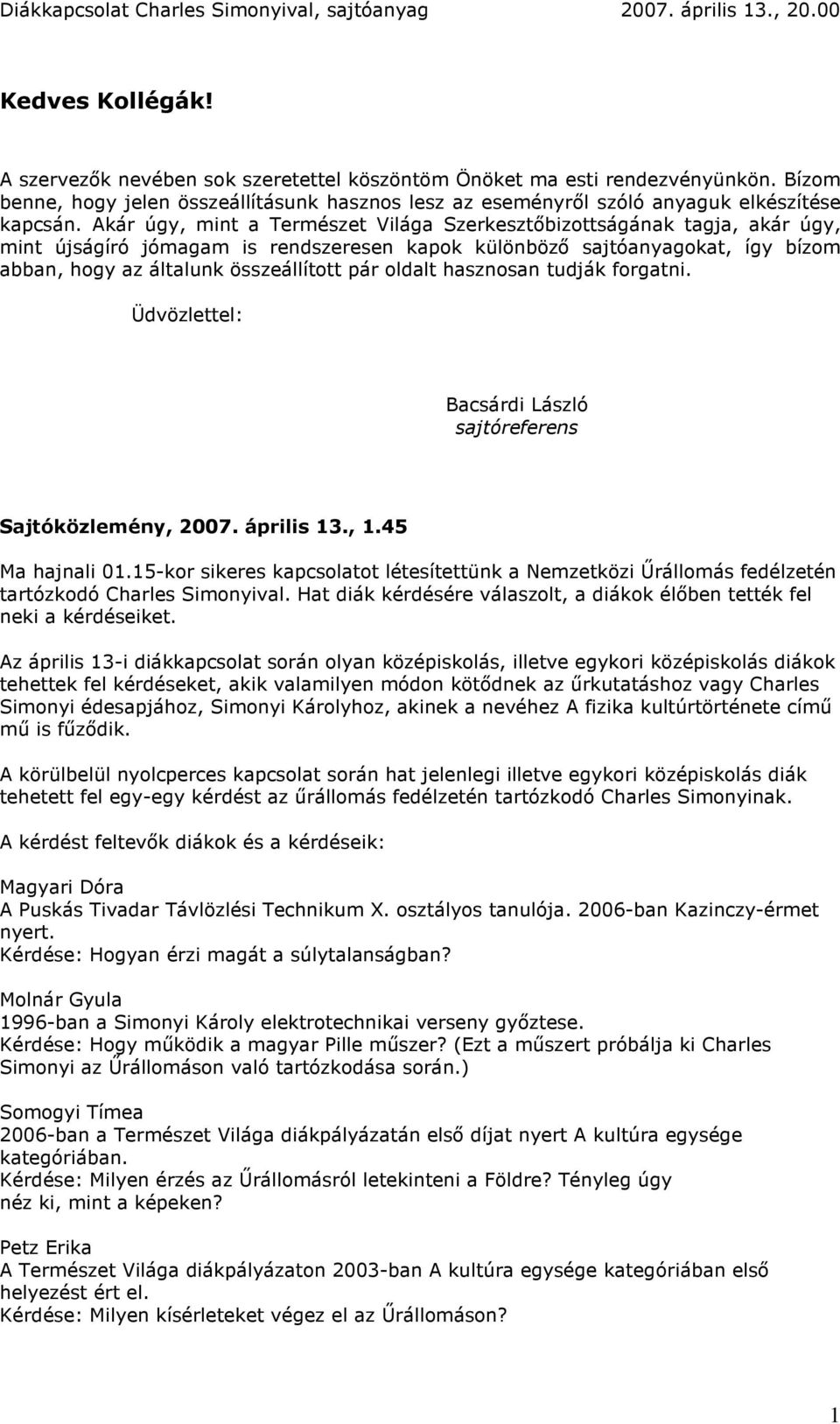 oldalt hasznosan tudják forgatni. Üdvözlettel: Bacsárdi László sajtóreferens Sajtóközlemény, 2007. április 13., 1.45 Ma hajnali 01.