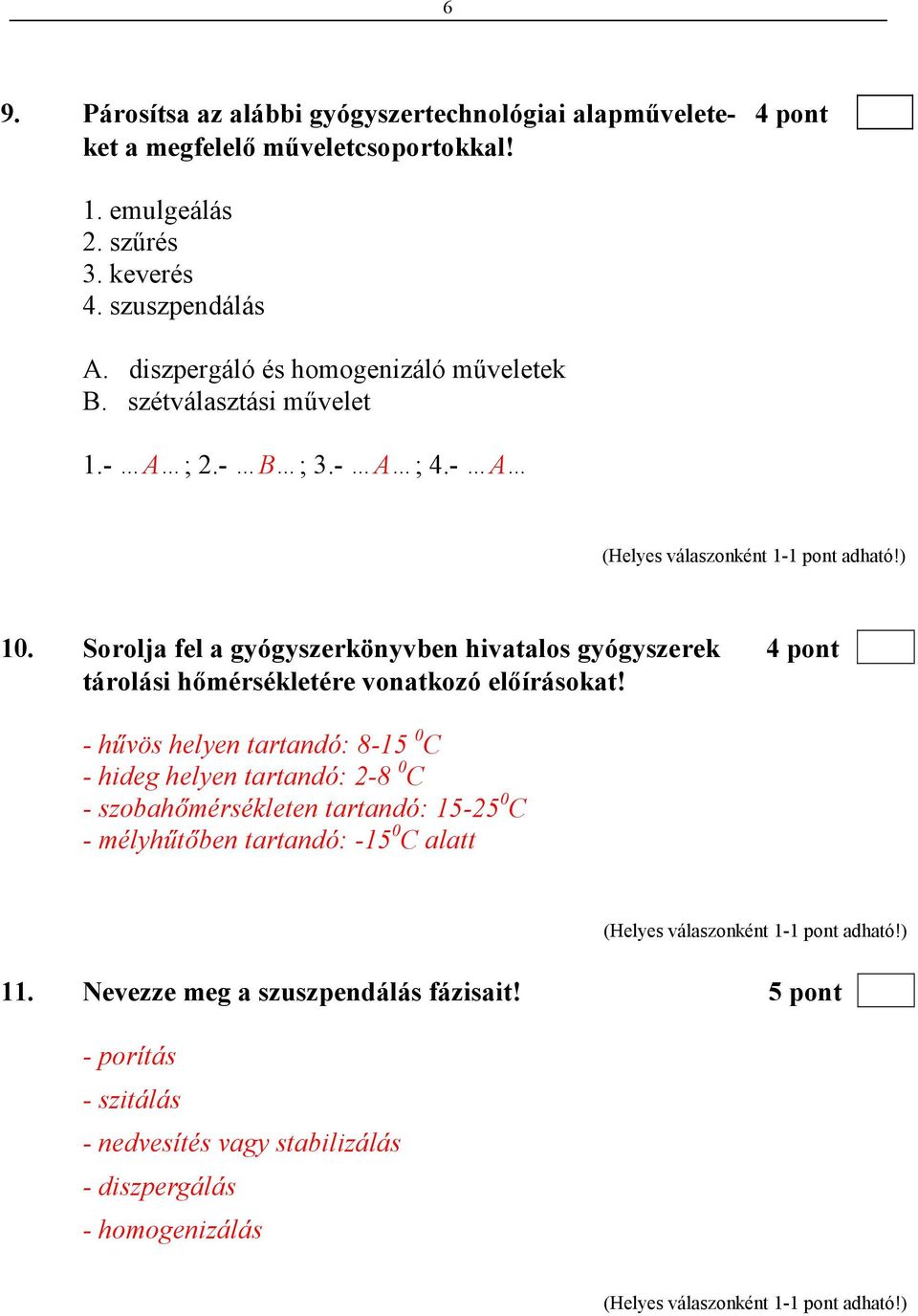 Sorolja fel a gyógyszerkönyvben hivatalos gyógyszerek 4 pont tárolási hımérsékletére vonatkozó elıírásokat!