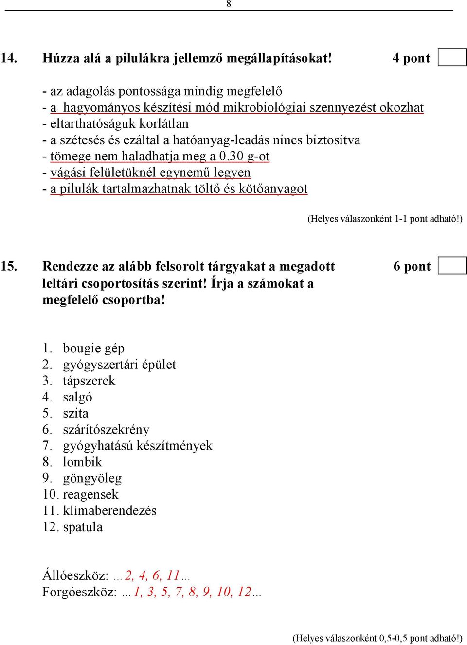 biztosítva - tömege nem haladhatja meg a 0.30 g-ot - vágási felületüknél egynemő legyen - a pilulák tartalmazhatnak töltı és kötıanyagot 15.