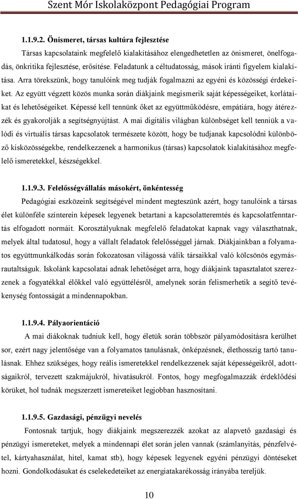 Az együtt végzett közös munka során diákjaink megismerik saját képességeiket, korlátaikat és lehetőségeiket.