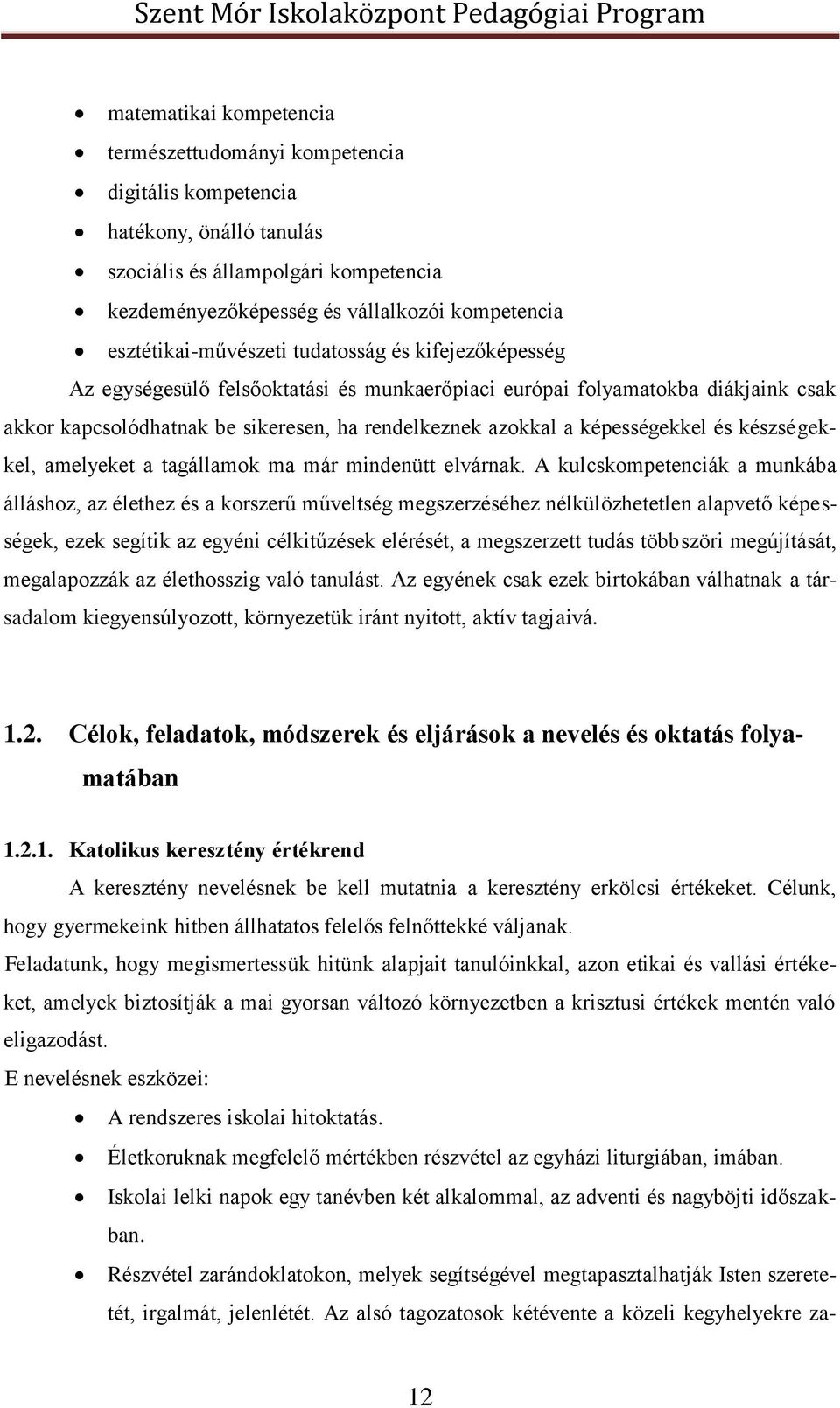 képességekkel és készségekkel, amelyeket a tagállamok ma már mindenütt elvárnak.