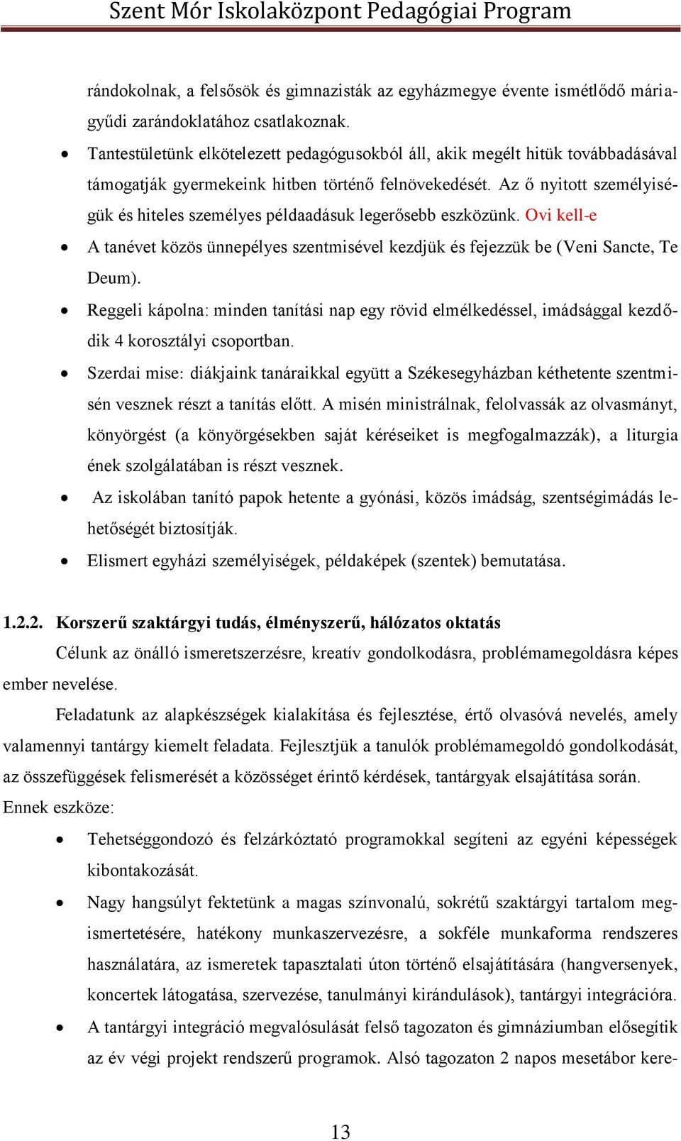 Az ő nyitott személyiségük és hiteles személyes példaadásuk legerősebb eszközünk. Ovi kell-e A tanévet közös ünnepélyes szentmisével kezdjük és fejezzük be (Veni Sancte, Te Deum).