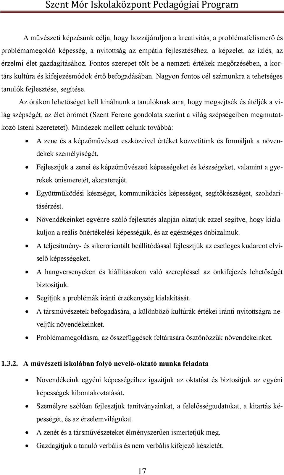 Az órákon lehetőséget kell kínálnunk a tanulóknak arra, hogy megsejtsék és átéljék a világ szépségét, az élet örömét (Szent Ferenc gondolata szerint a világ szépségeiben megmutatkozó Isteni