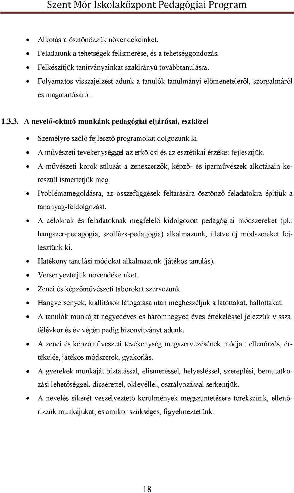 3. A nevelő-oktató munkánk pedagógiai eljárásai, eszközei Személyre szóló fejlesztő programokat dolgozunk ki. A művészeti tevékenységgel az erkölcsi és az esztétikai érzéket fejlesztjük.
