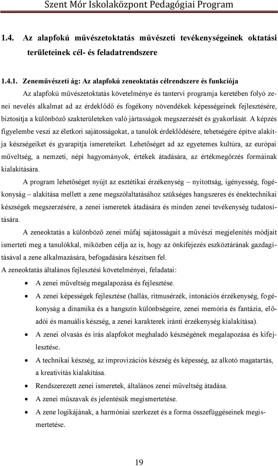 való jártasságok megszerzését és gyakorlását. A képzés figyelembe veszi az életkori sajátosságokat, a tanulók érdeklődésére, tehetségére építve alakítja készségeiket és gyarapítja ismereteiket.