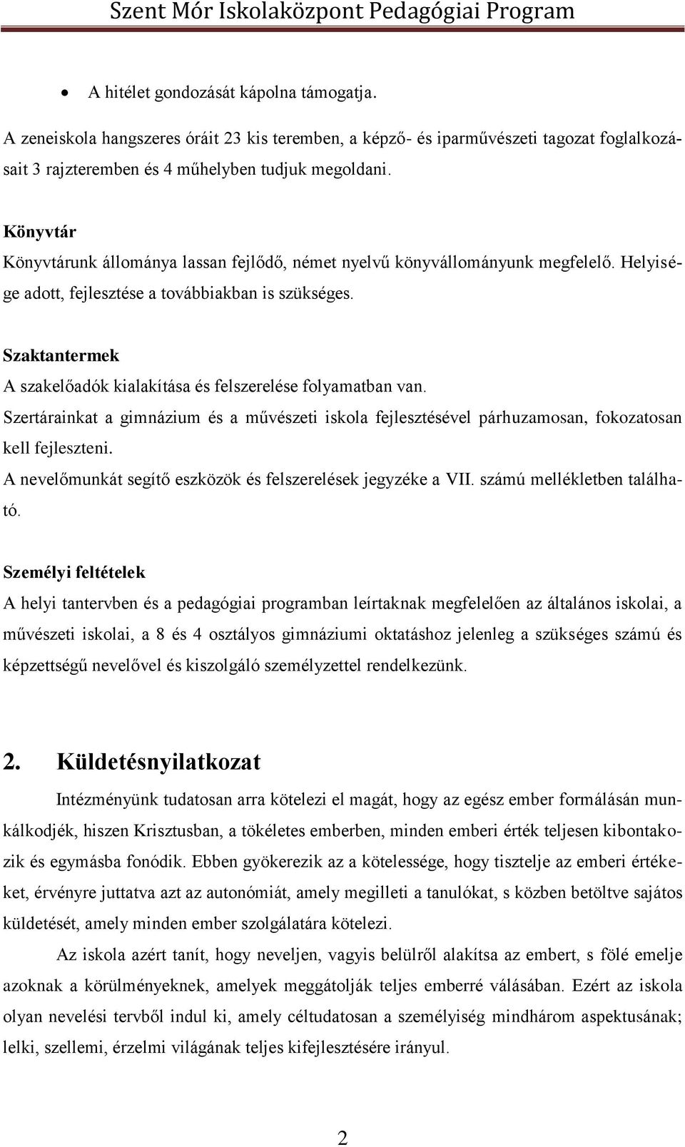 Szaktantermek A szakelőadók kialakítása és felszerelése folyamatban van. Szertárainkat a gimnázium és a művészeti iskola fejlesztésével párhuzamosan, fokozatosan kell fejleszteni.