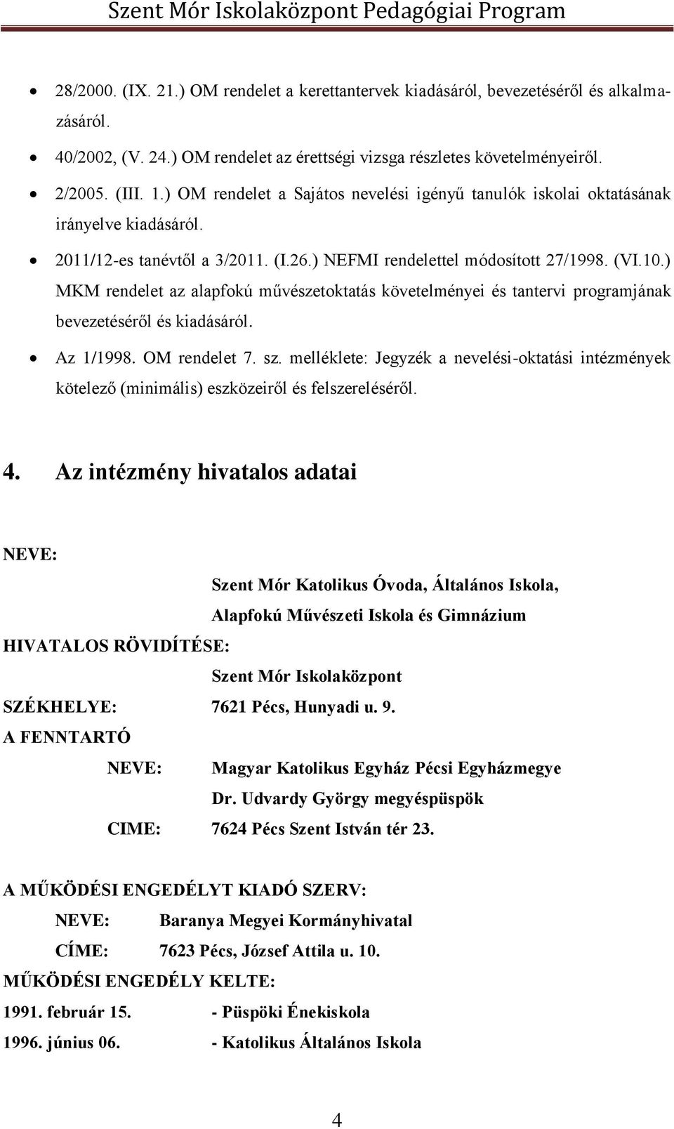 ) MKM rendelet az alapfokú művészetoktatás követelményei és tantervi programjának bevezetéséről és kiadásáról. Az 1/1998. OM rendelet 7. sz.