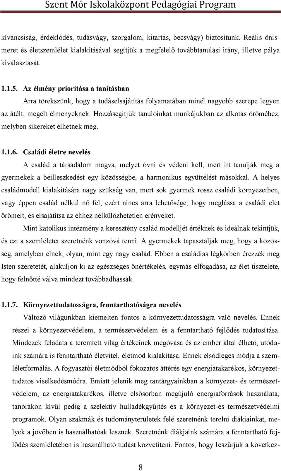 Hozzásegítjük tanulóinkat munkájukban az alkotás öröméhez, melyben sikereket élhetnek meg. 1.1.6.