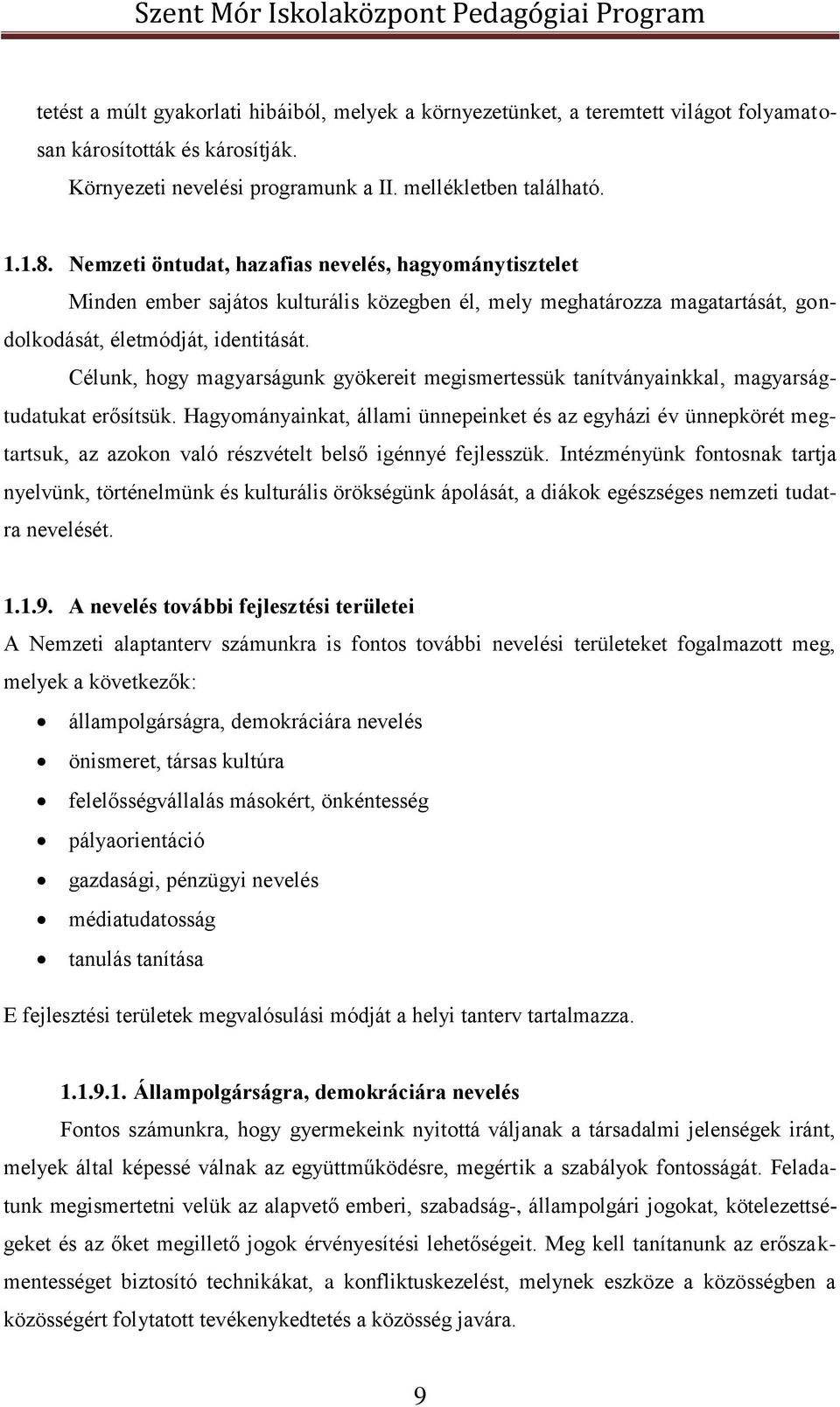 Célunk, hogy magyarságunk gyökereit megismertessük tanítványainkkal, magyarságtudatukat erősítsük.