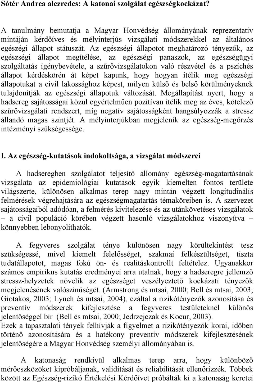 Az egészségi állapotot meghatározó tényezők, az egészségi állapot megítélése, az egészségi panaszok, az egészségügyi szolgáltatás igénybevétele, a szűrővizsgálatokon való részvétel és a pszichés