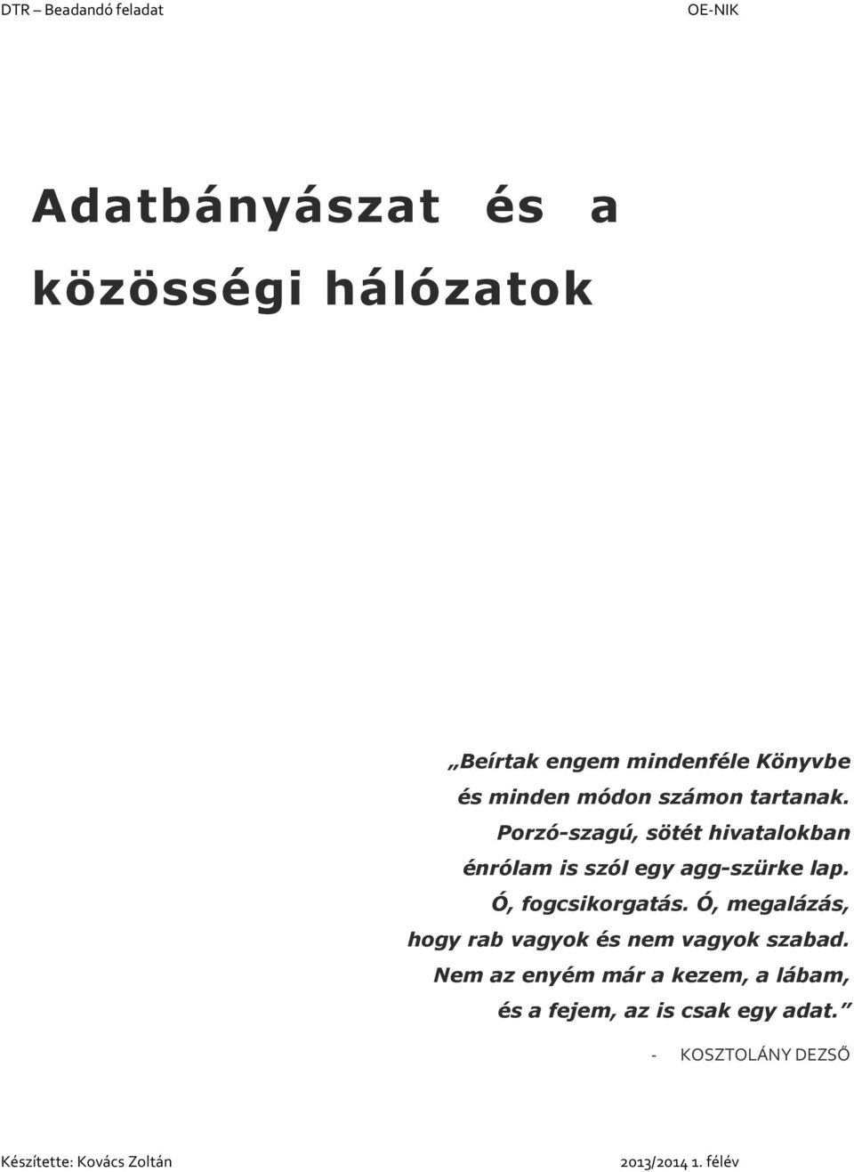 Ó, fogcsikorgatás. Ó, megalázás, hogy rab vagyok és nem vagyok szabad.