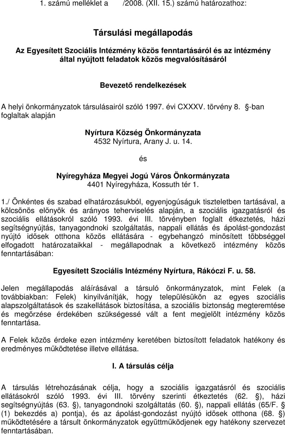 önkormányzatok társulásairól szóló 1997. évi CXXXV. törvény 8. -ban foglaltak alapján Nyírtura Község Önkormányzata 4532 Nyírtura, Arany J. u. 14.