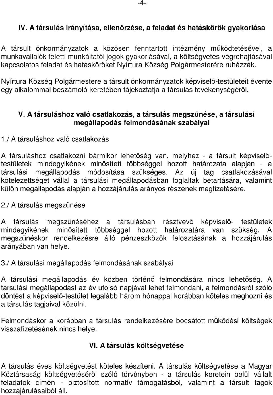 gyakorlásával, a költségvetés végrehajtásával kapcsolatos feladat és hatásköröket Nyírtura Község Polgármesterére ruházzák.