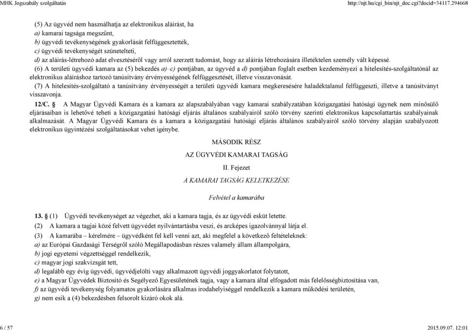 aláírás-létrehozó adat elvesztéséről vagy arról szerzett tudomást, hogy az aláírás létrehozására illetéktelen személy vált képessé.