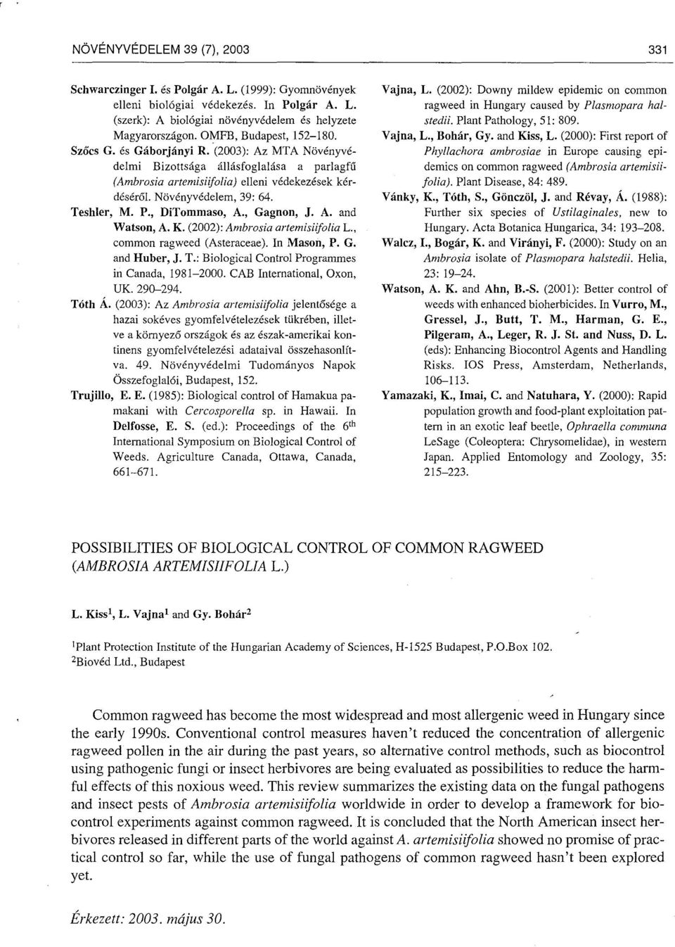 Teshler, M. P., DiTommaso, A., Gagnon, J. A. and Watson, A. K. (2002): Ambrosia artemisiifolia L., common ragweed (Asteraceae). In Mason, P. G. and Huber, J. T.