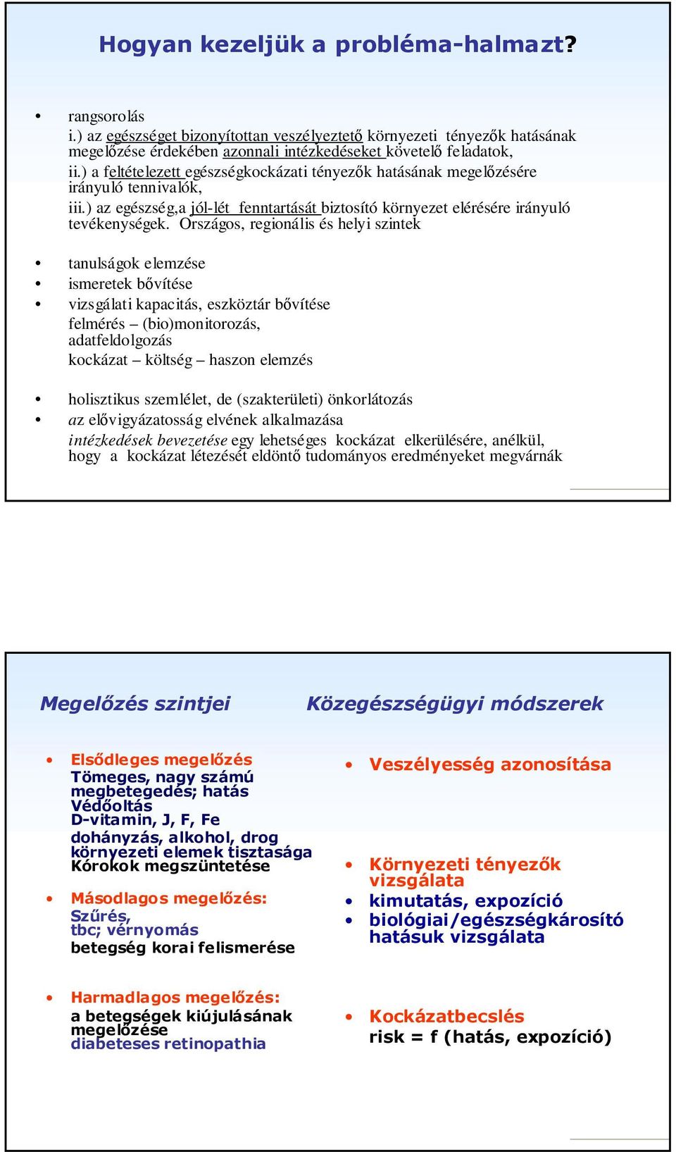 Országos, regionális és helyi szintek tanulságok elemzése ismeretek bővítése vizsgálati kapacitás, eszköztár bővítése felmérés (bio)monitorozás, adatfeldolgozás kockázat költség haszon elemzés