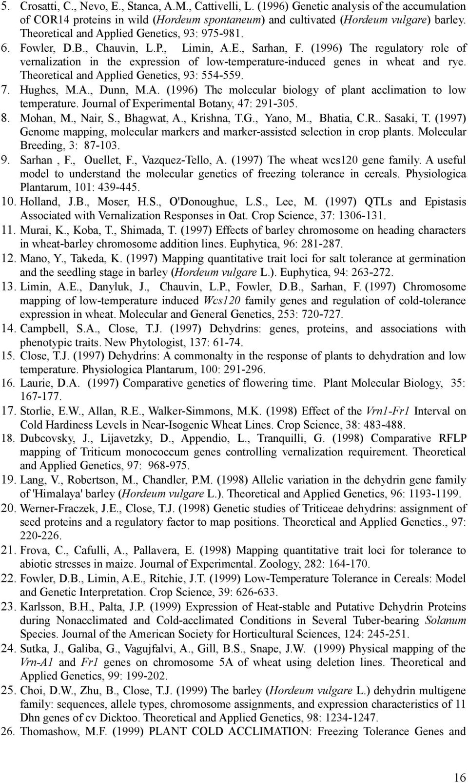 (1996) The regulatory role of vernalization in the expression of low-temperature-induced genes in wheat and rye. Theoretical and Ap