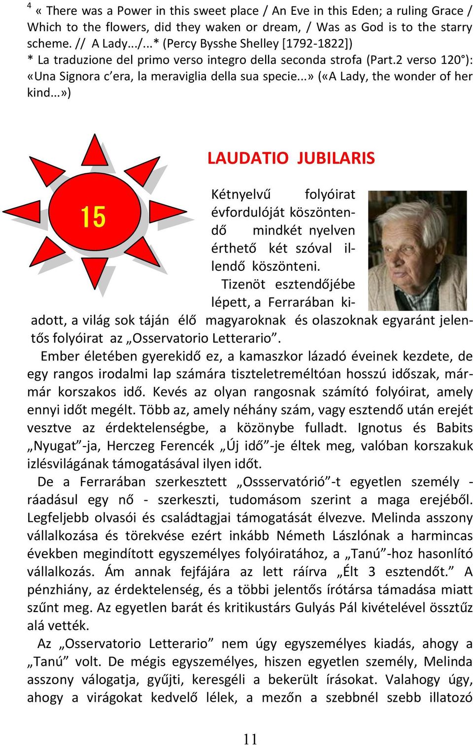 ..») LAUDATIO JUBILARIS Kétnyelvű folyóirat évfordulóját köszöntendő mindkét nyelven 15 érthető két szóval illendő köszönteni.