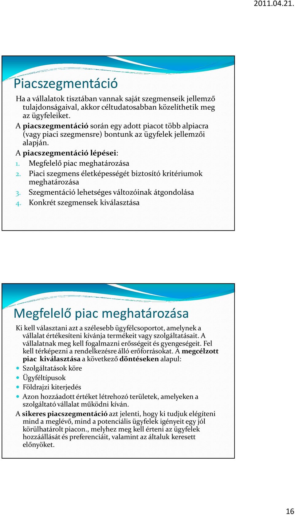 Piaci szegmens életképességét biztosító kritériumok meghatározása 3. Szegmentáció lehetséges változóinak átgondolása 4.