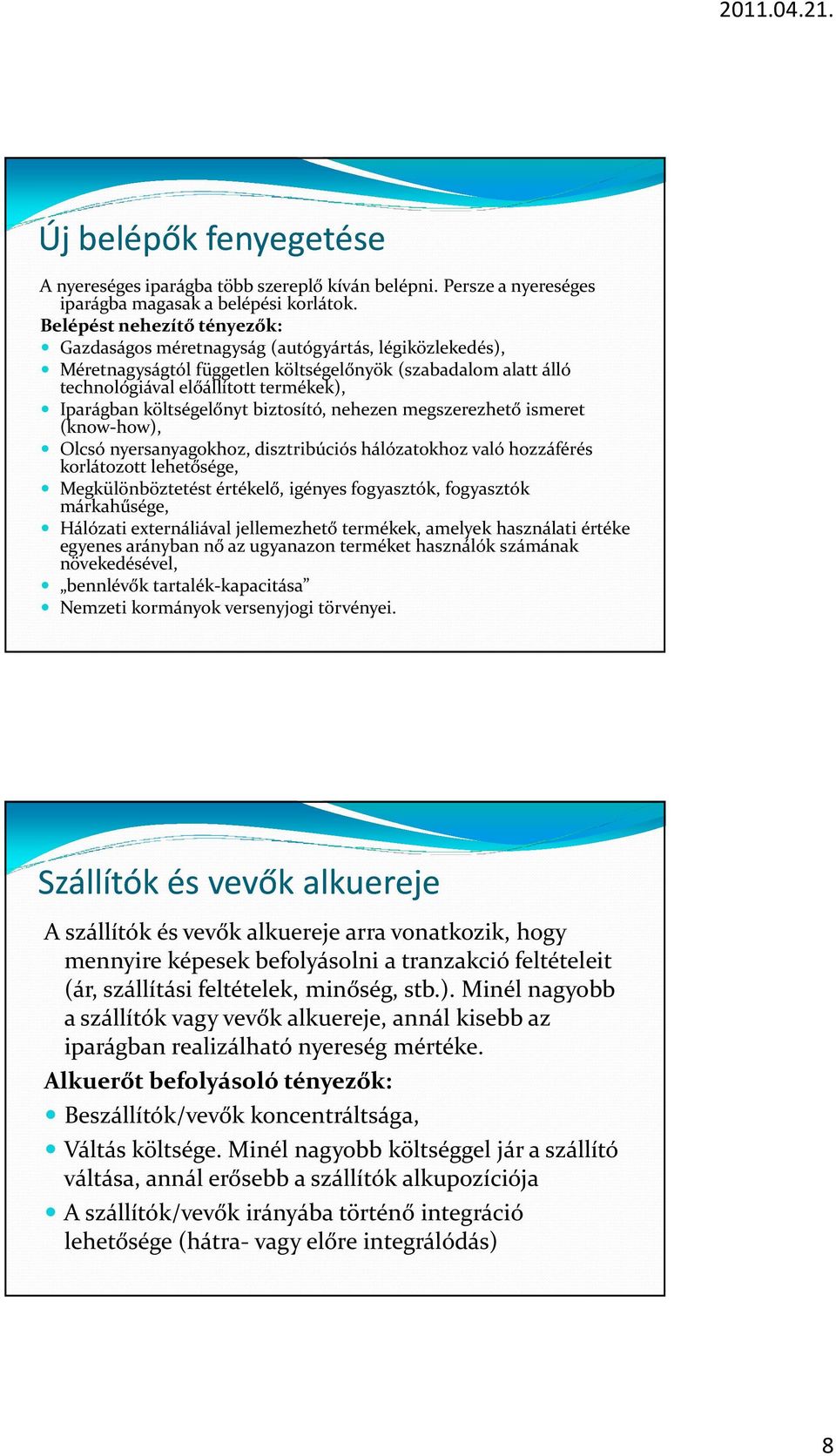 költségelőnyt biztosító, nehezen megszerezhető ismeret (know-how), Olcsó nyersanyagokhoz, disztribúciós hálózatokhoz való hozzáférés korlátozott lehetősége, Megkülönböztetést értékelő, igényes