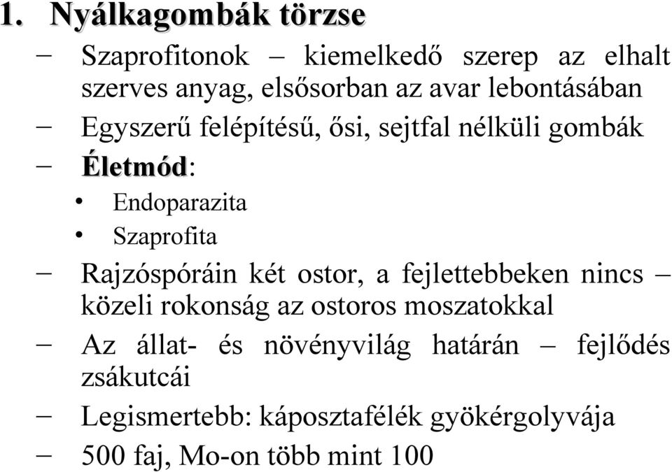 Rajzóspóráin két ostor, a fejlettebbeken nincs közeli rokonság az ostoros moszatokkal Az állat- és