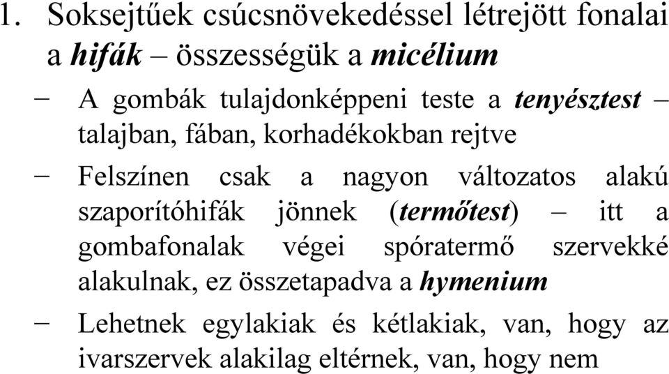 változatos alakú szaporítóhifák jönnek (termőtest) itt a gombafonalak végei spóratermő szervekké