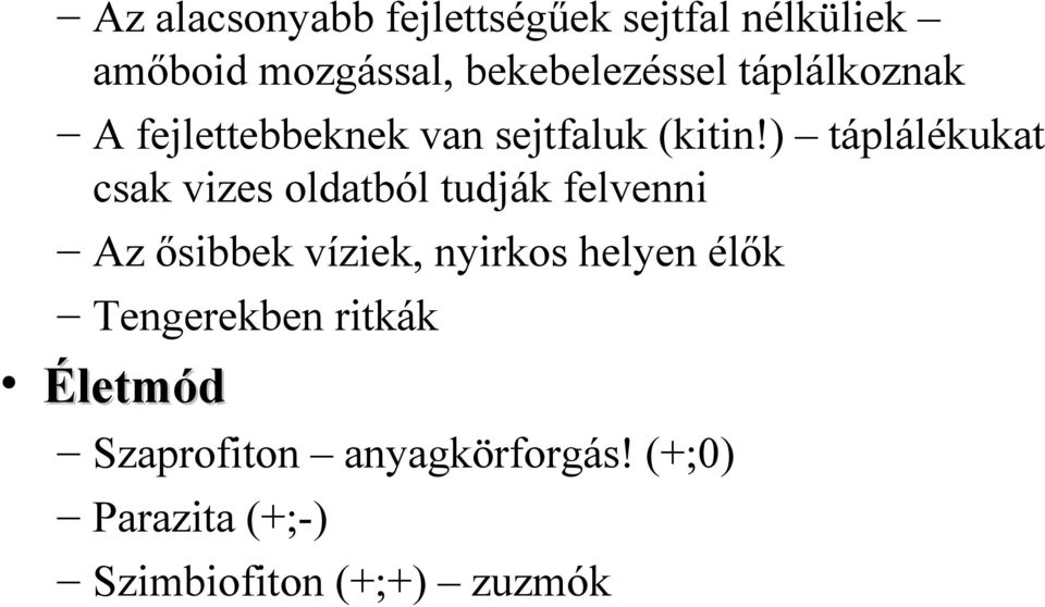 ) táplálékukat csak vizes oldatból tudják felvenni Az ősibbek víziek, nyirkos