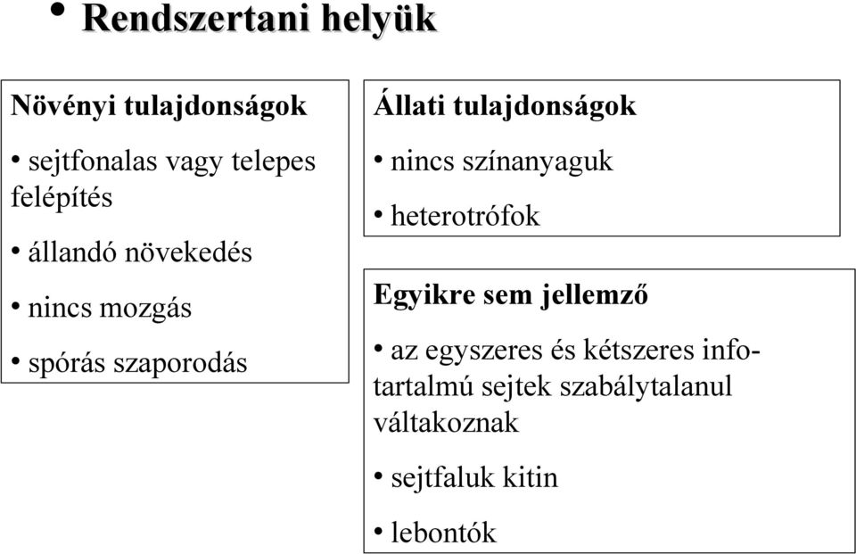 növekedés nincs mozgás Egyikre sem jellemző spórás szaporodás az