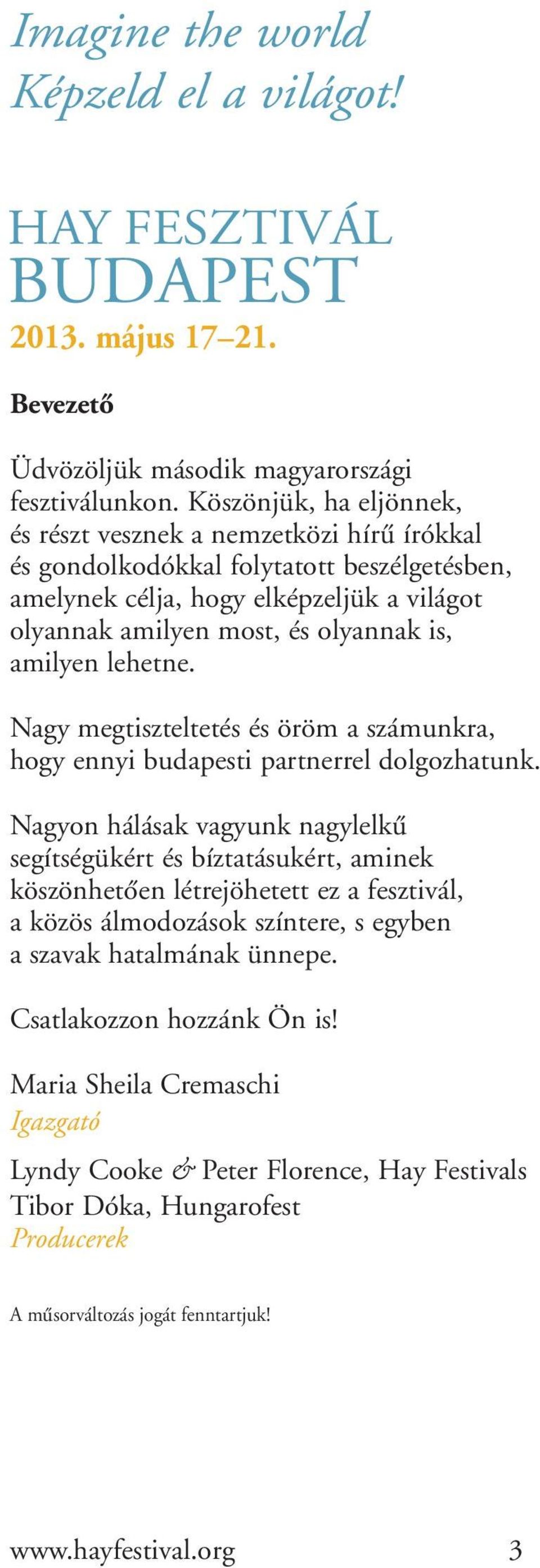 amilyen lehetne. Nagy megtiszteltetés és öröm a számunkra, hogy ennyi budapesti partnerrel dolgozhatunk.