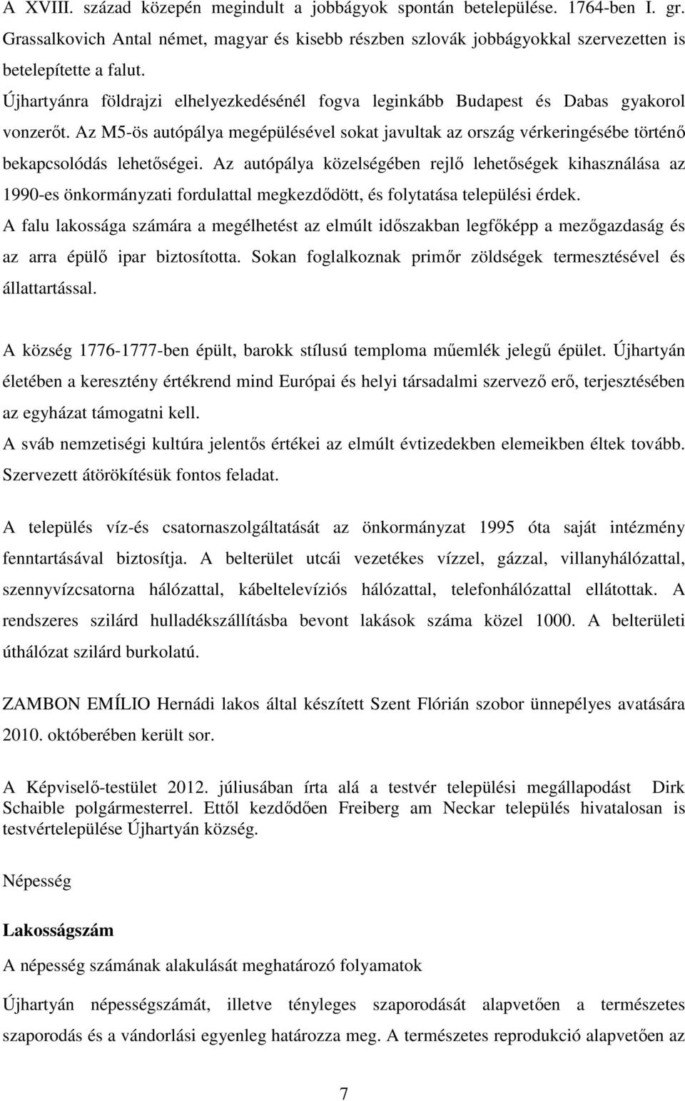 Az autópálya közelségében rejlő lehetőségek kihasználása az 990-es önkormányzati fordulattal megkezdődött, és folytatása települési érdek.