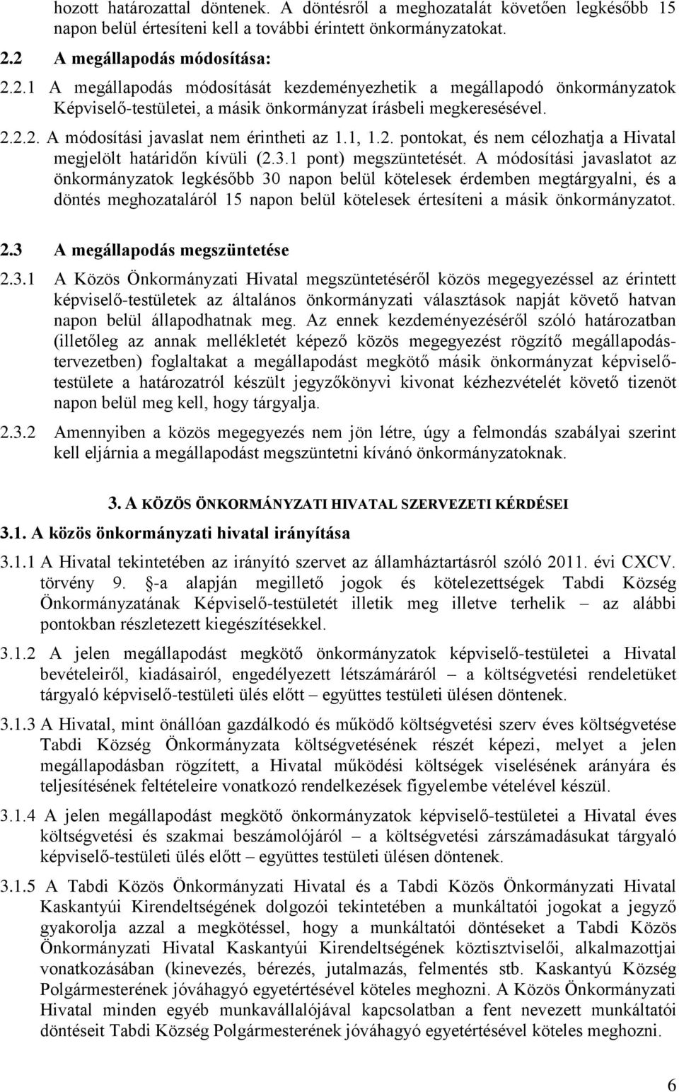 1, 1.2. pontokat, és nem célozhatja a Hivatal megjelölt határidőn kívüli (2.3.1 pont) megszüntetését.