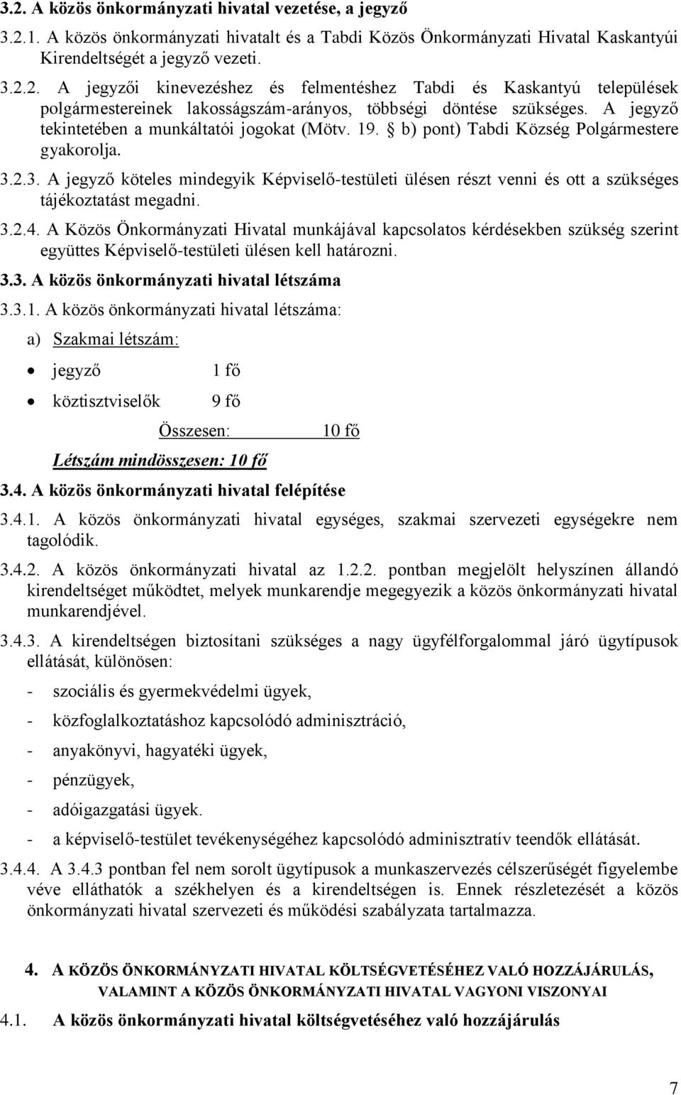 2.3. A jegyző köteles mindegyik Képviselő-testületi ülésen részt venni és ott a szükséges tájékoztatást megadni. 3.2.4.